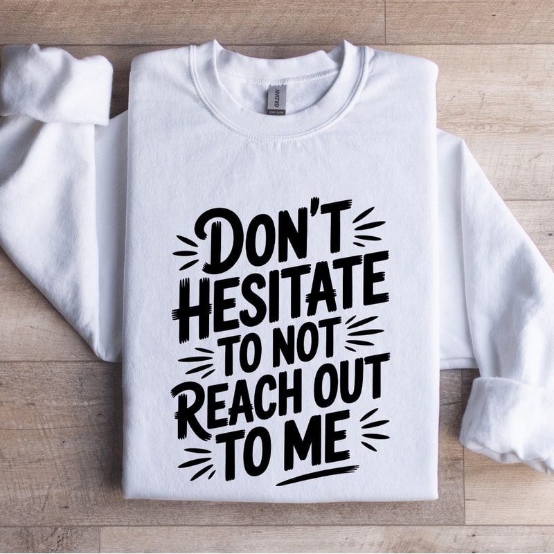 Dont Hesitate To Not Reach Out To Me Sweatshirt 1
