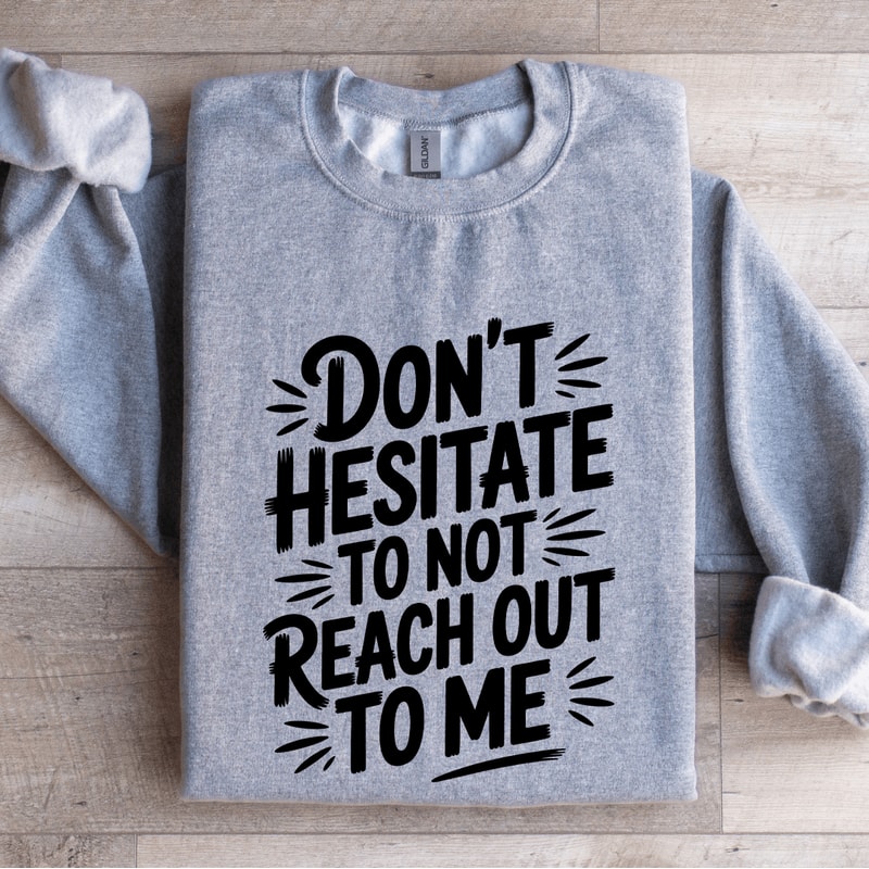 Dont Hesitate To Not Reach Out To Me Sweatshirt 3
