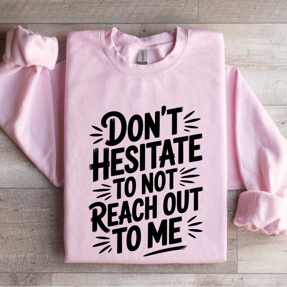 Dont Hesitate To Not Reach Out To Me Sweatshirt 4