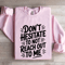 Dont Hesitate To Not Reach Out To Me Sweatshirt 4