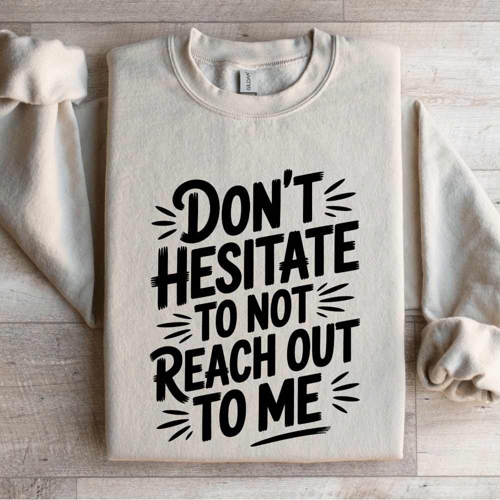 Dont Hesitate To Not Reach Out To Me Sweatshirt 0