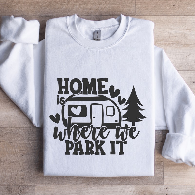 Home Is Where We Park It Sweatshirt 1
