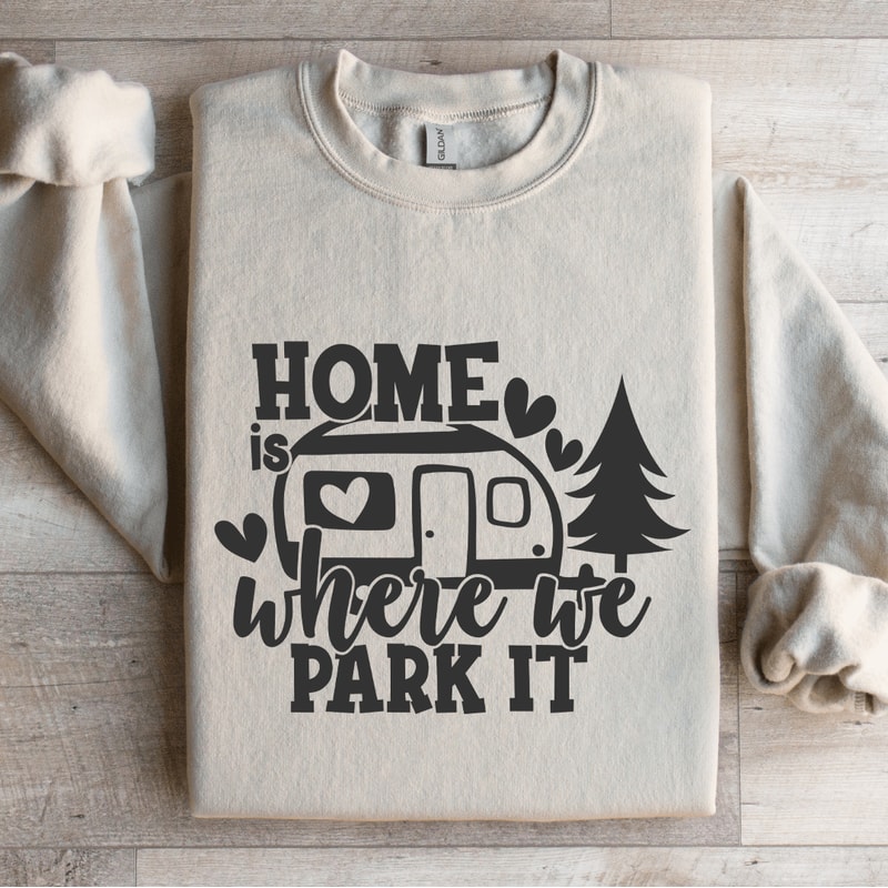 Home Is Where We Park It Sweatshirt 4