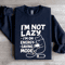 Im Not Lazy Sweatshirt 2