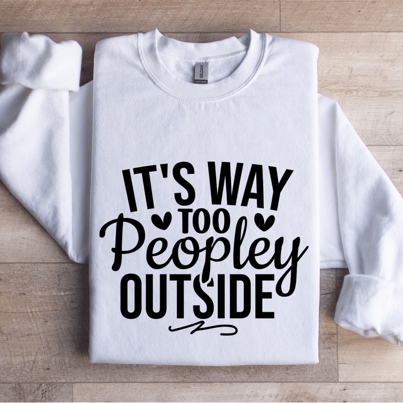 Its Way Too Peopley Outside Sweatshirt 1