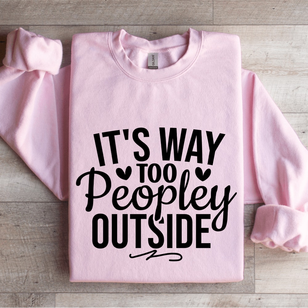 Its Way Too Peopley Outside Sweatshirt 2