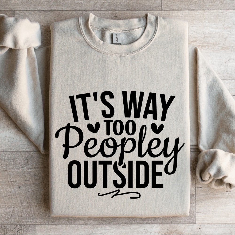 Its Way Too Peopley Outside Sweatshirt 0