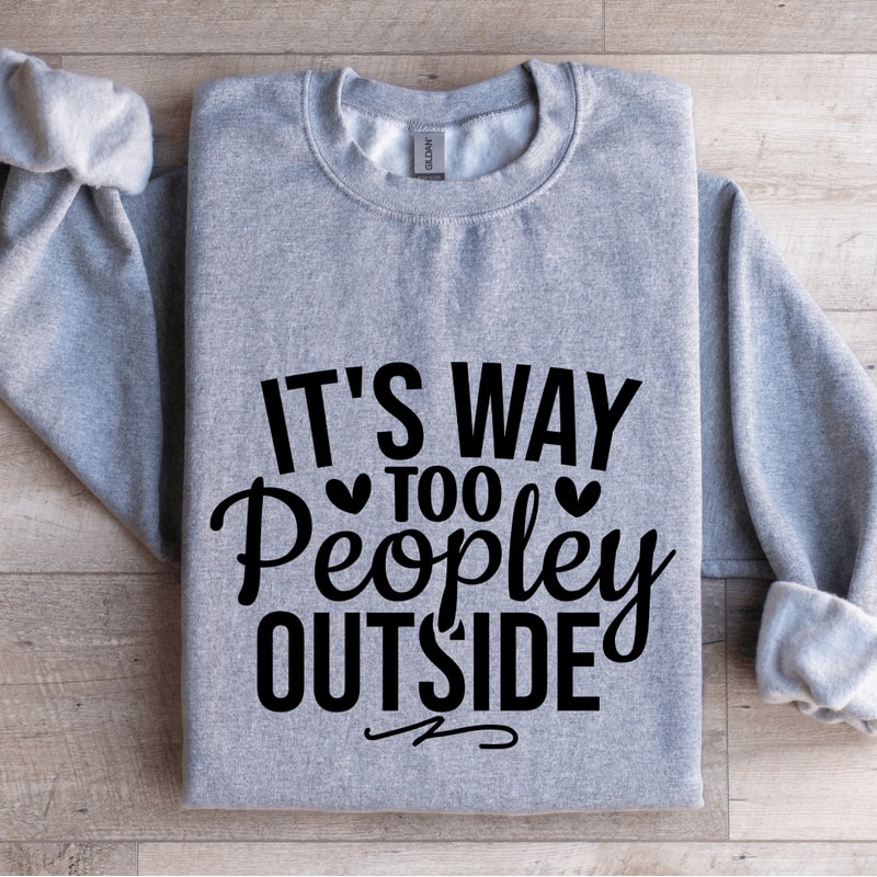 Its Way Too Peopley Outside Sweatshirt 3
