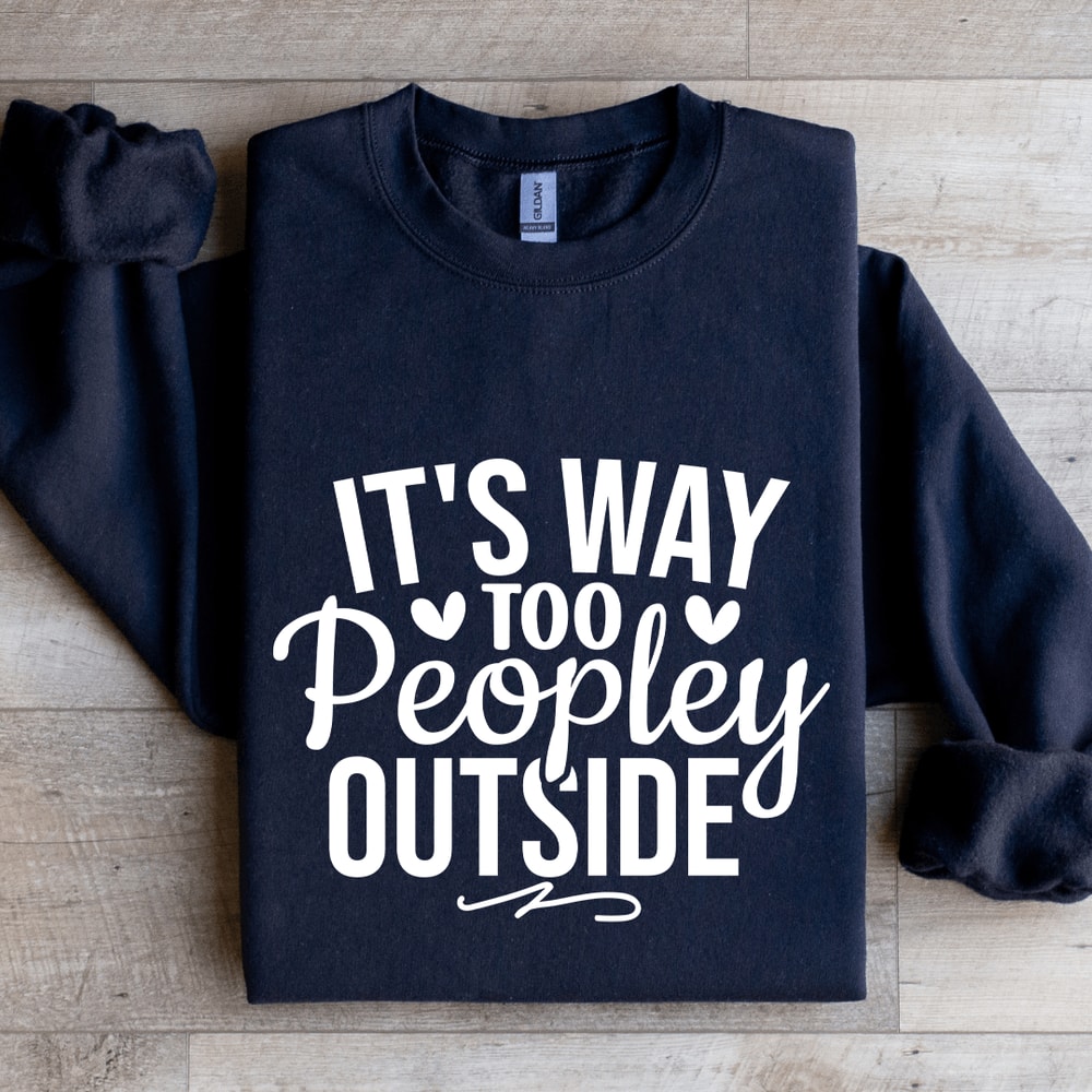 Its Way Too Peopley Outside Sweatshirt 4