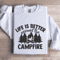 Life Is Better Around The Campfire Sweatshirt 0
