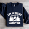 Life Is Better Around The Campfire Sweatshirt 1