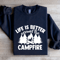 Life Is Better Around The Campfire Sweatshirt 1