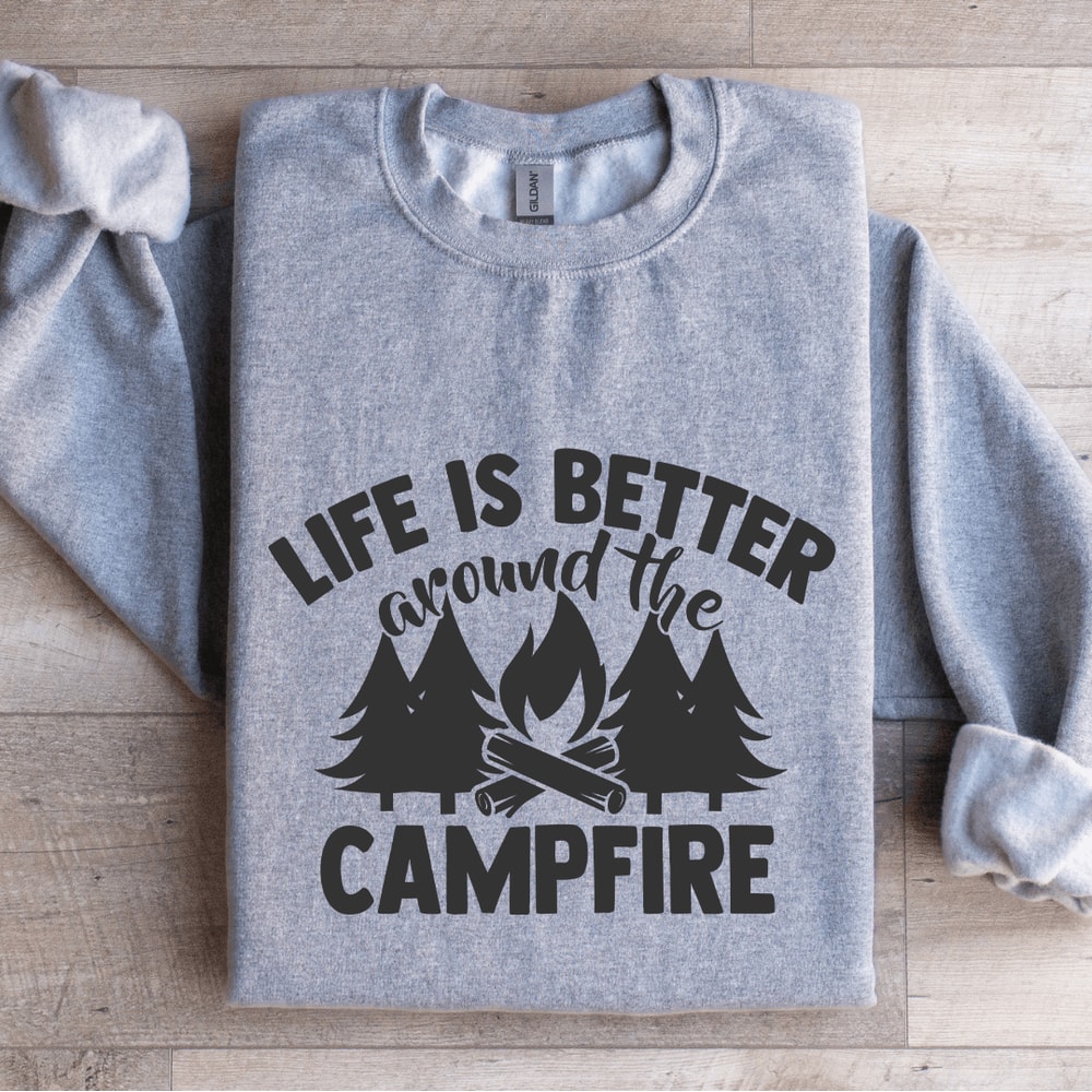 Life Is Better Around The Campfire Sweatshirt 2
