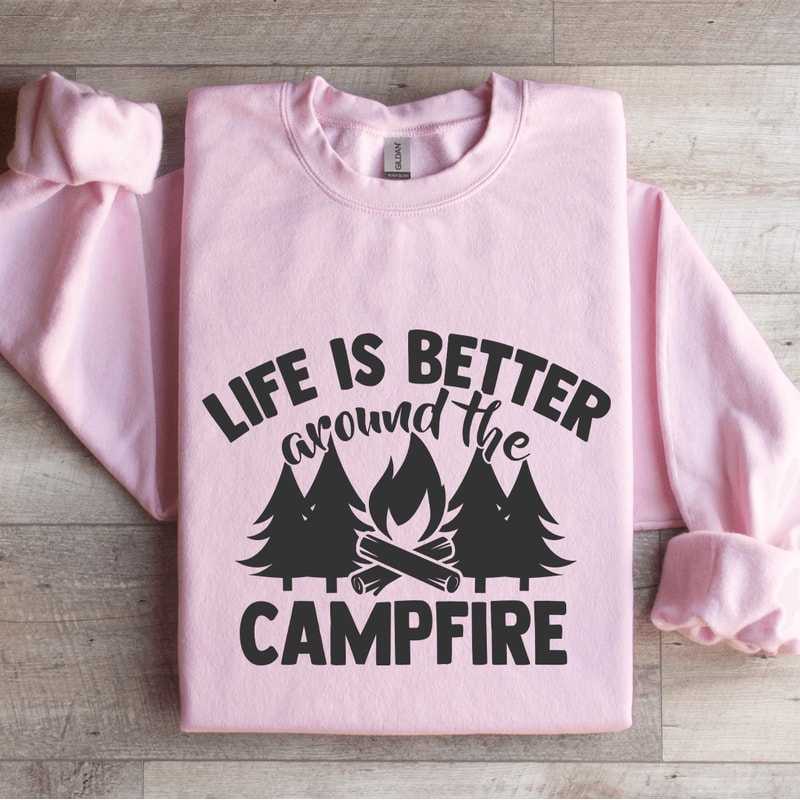 Life Is Better Around The Campfire Sweatshirt 3
