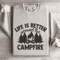 Life Is Better Around The Campfire Sweatshirt 4