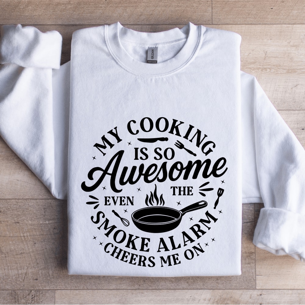 My Cooking Is So Awesome Sweatshirt 1