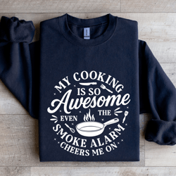 my cooking is so awesome sweatshirt