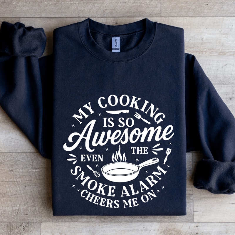 My Cooking Is So Awesome Sweatshirt 0