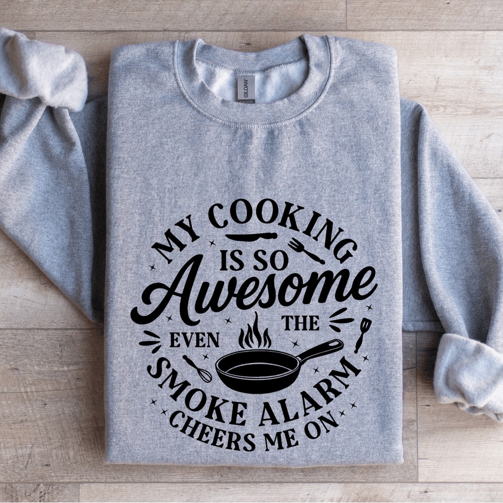 My Cooking Is So Awesome Sweatshirt 2