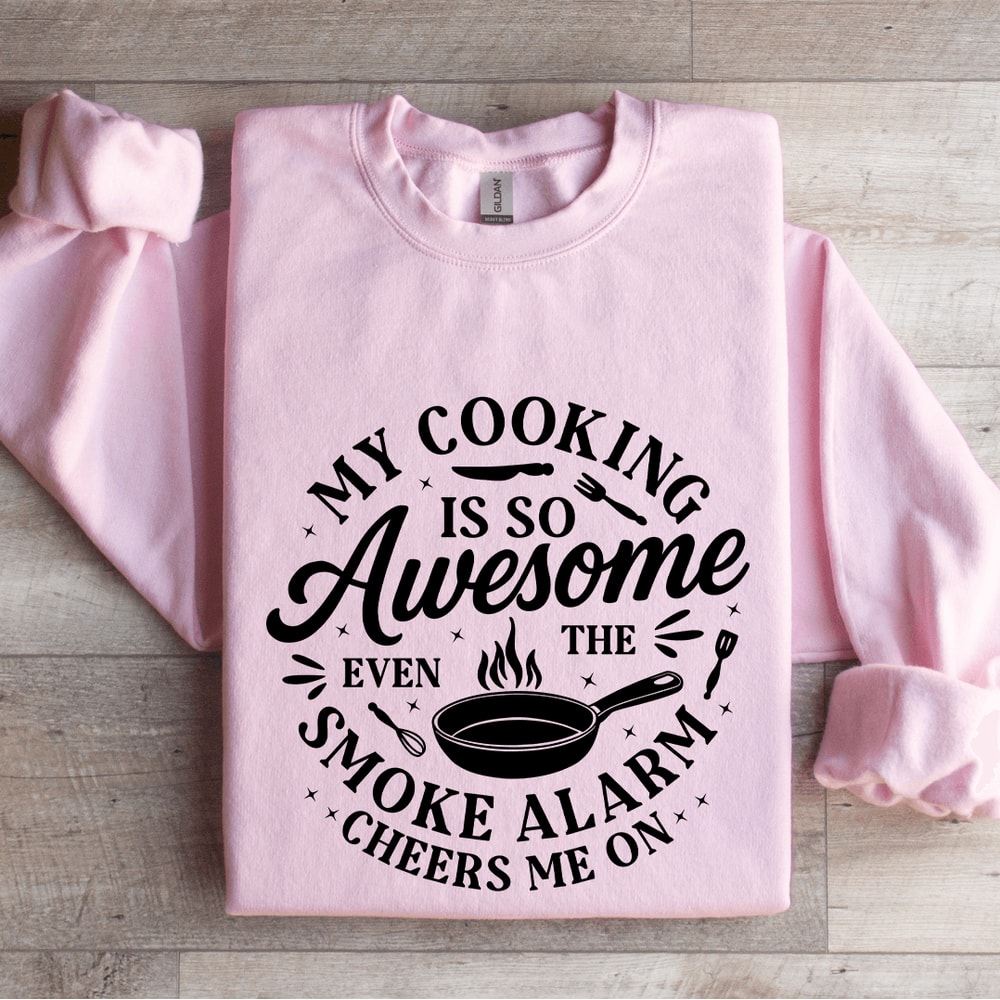 My Cooking Is So Awesome Sweatshirt 3