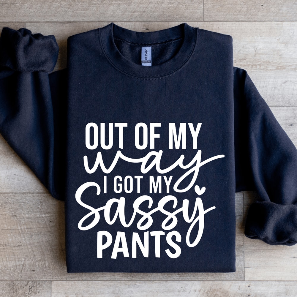 Out Of My Way I Got My Sassy Pants Sweatshirt 2