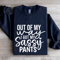 Out Of My Way I Got My Sassy Pants Sweatshirt 2