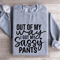 Out Of My Way I Got My Sassy Pants Sweatshirt 0