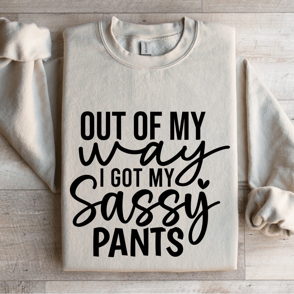 Out Of My Way I Got My Sassy Pants Sweatshirt 4