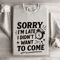 Sorry Im Late I Didnt Want To Come Sweatshirt 0
