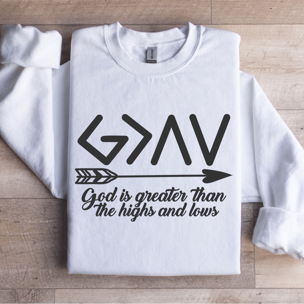 God Is Greater Than The Highs And Lows Sweatshirt 1