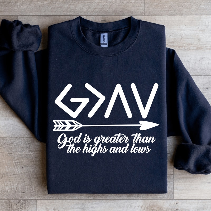God Is Greater Than The Highs And Lows Sweatshirt 2