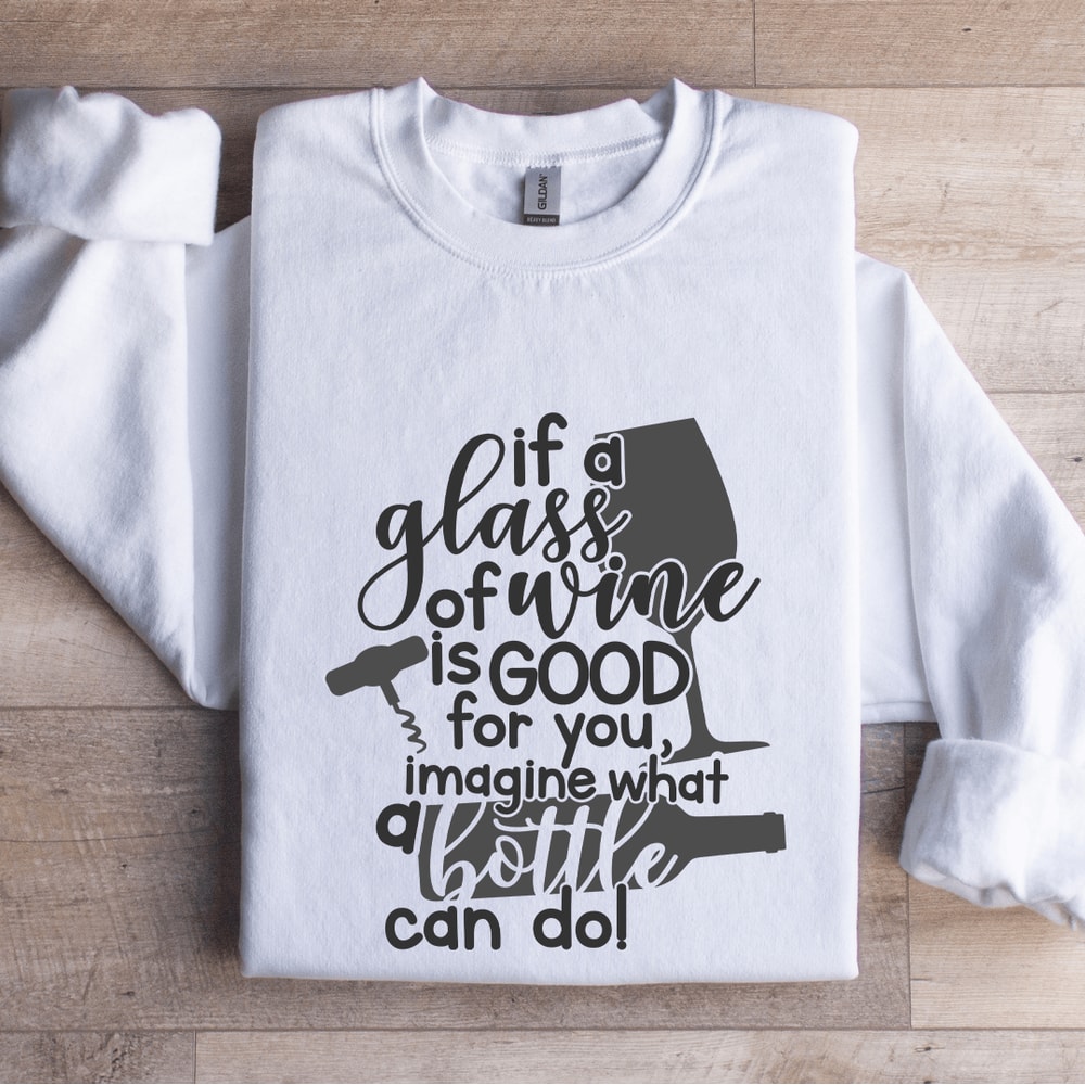 If A Glass Of Wine Is Good For You Sweatshirt 0