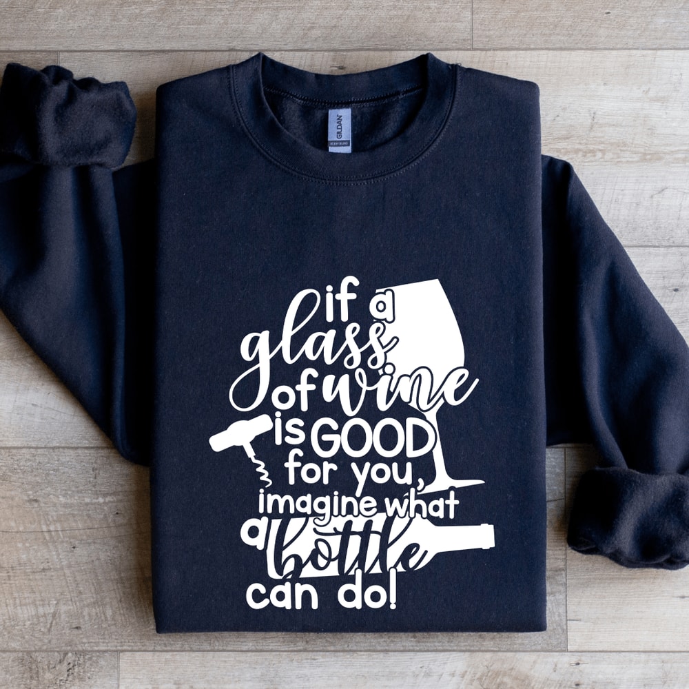 If A Glass Of Wine Is Good For You Sweatshirt 1