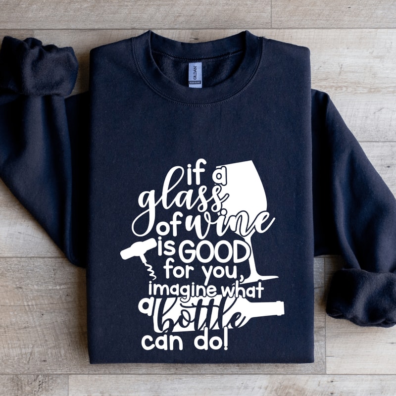 If A Glass Of Wine Is Good For You Sweatshirt 1