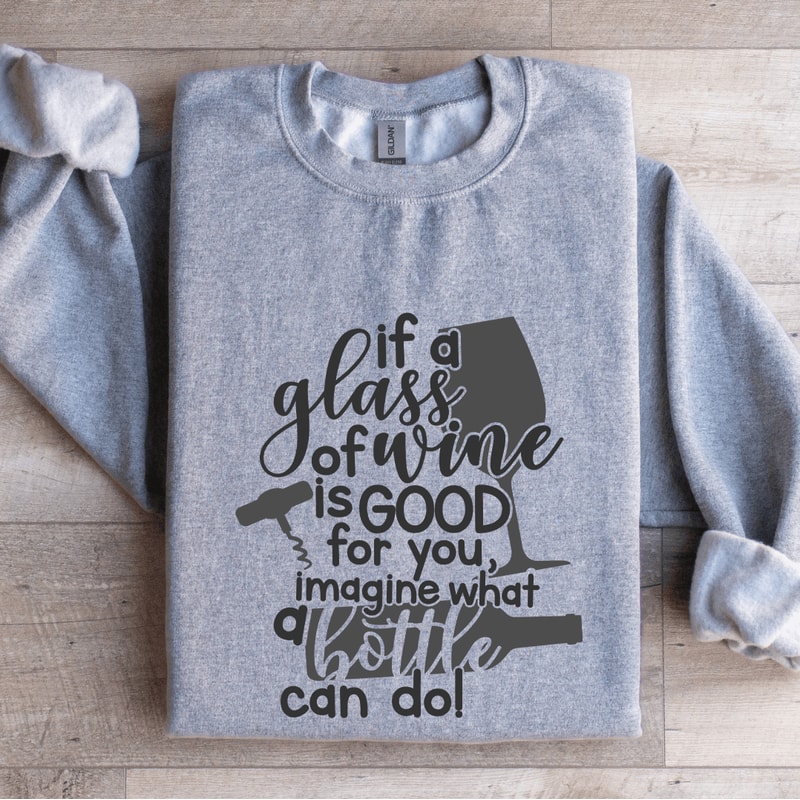 If A Glass Of Wine Is Good For You Sweatshirt 2