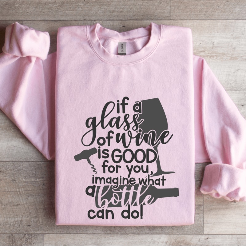 If A Glass Of Wine Is Good For You Sweatshirt 3