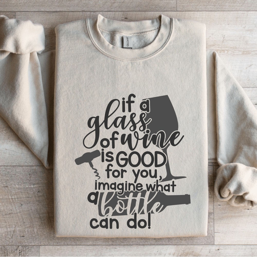 If A Glass Of Wine Is Good For You Sweatshirt 4
