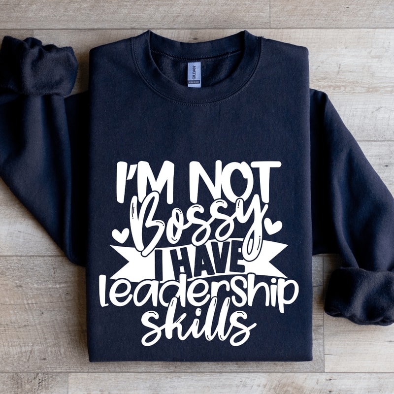 Im Not Bossy I Have Leadership Skills Sweatshirt 0