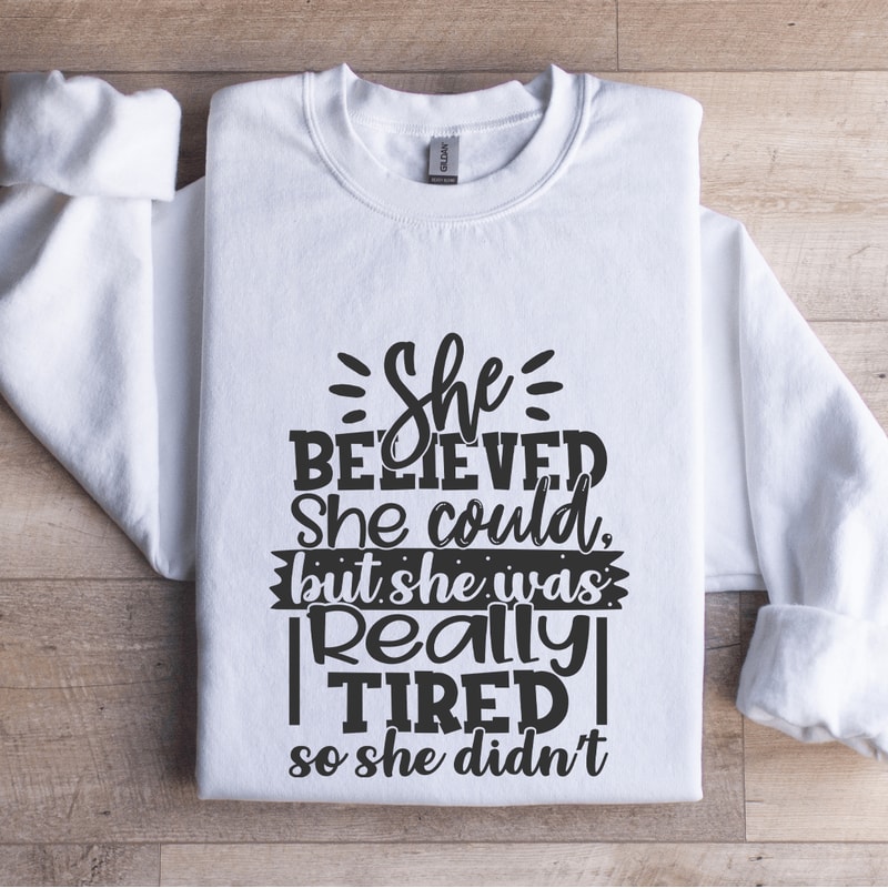She Believed She Could Sweatshirt 1