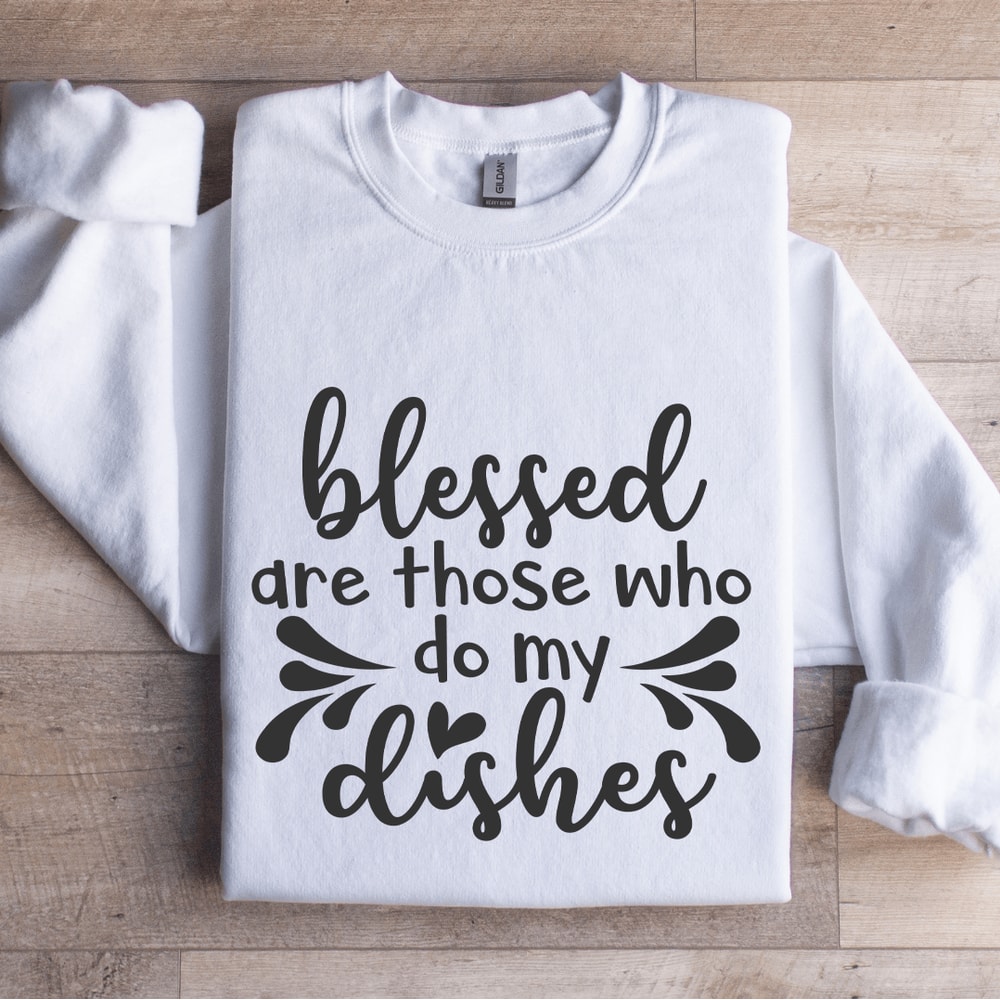 Blessed Are Those Who Do My Dishes Sweatshirt 0