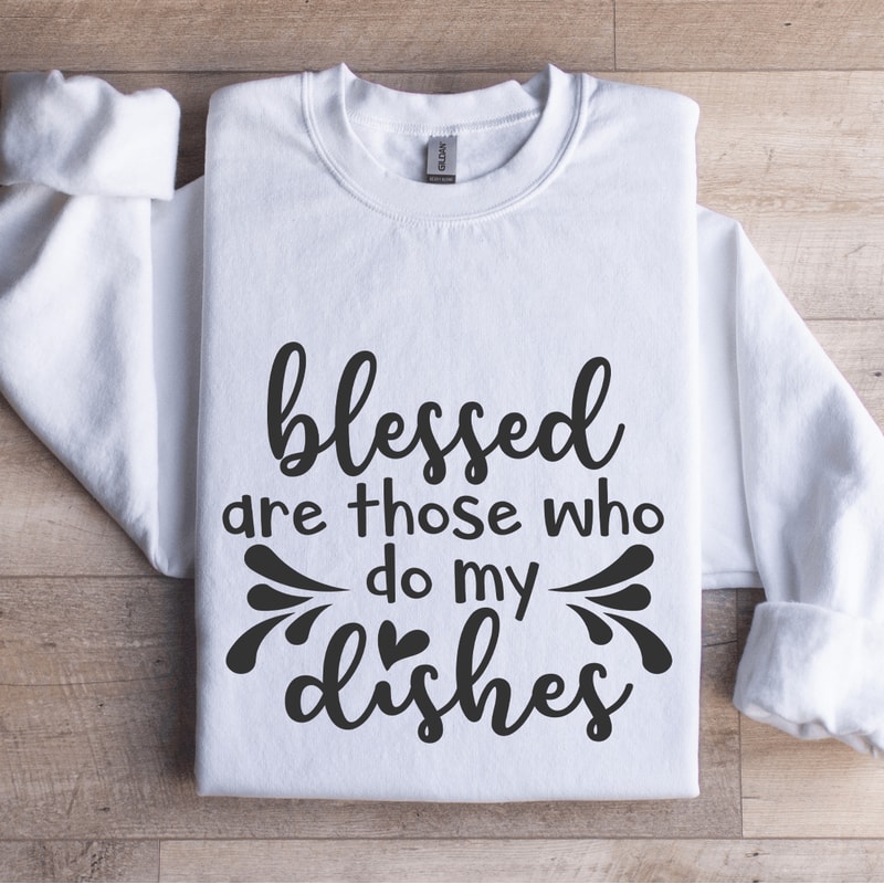 Blessed Are Those Who Do My Dishes Sweatshirt 0