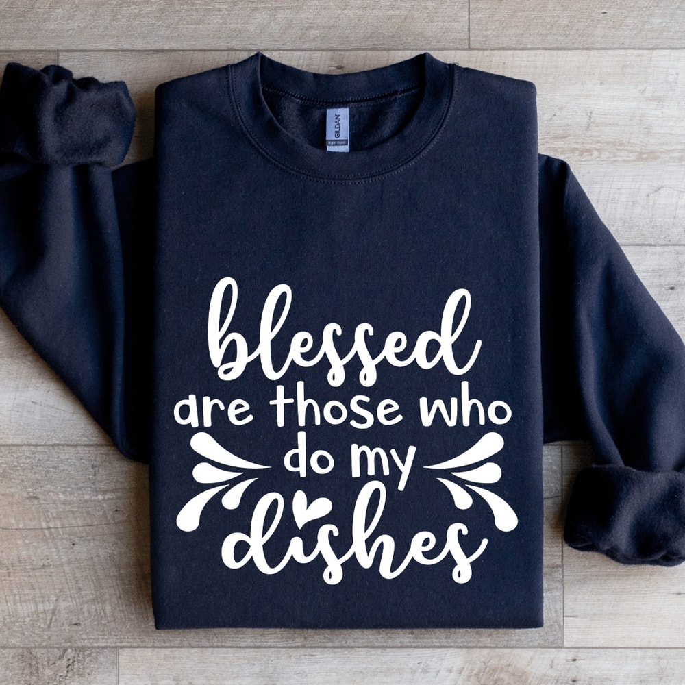 Blessed Are Those Who Do My Dishes Sweatshirt 1