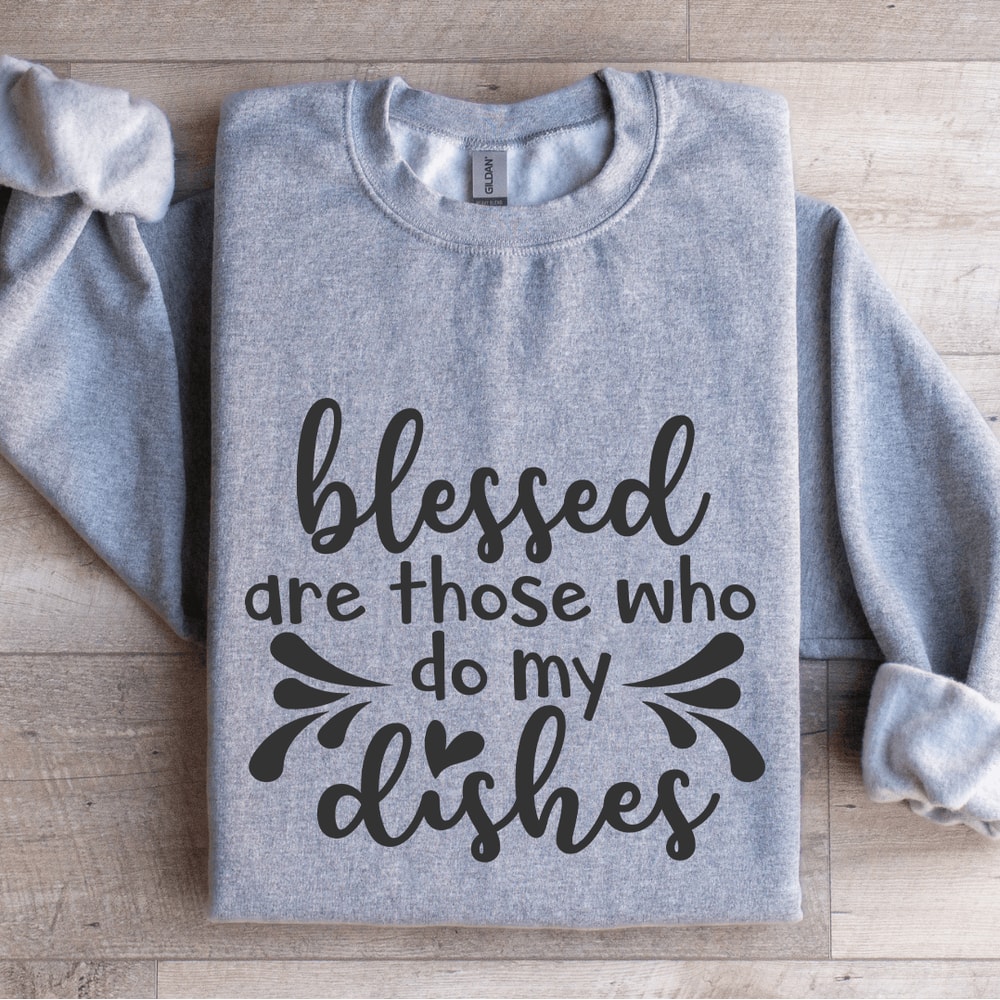 Blessed Are Those Who Do My Dishes Sweatshirt 2