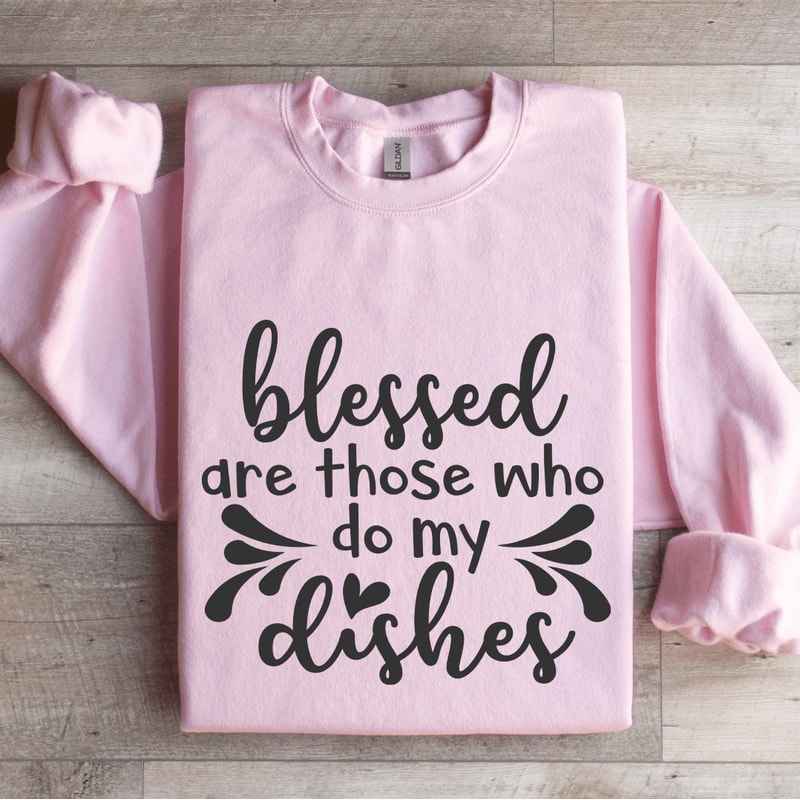 Blessed Are Those Who Do My Dishes Sweatshirt 3