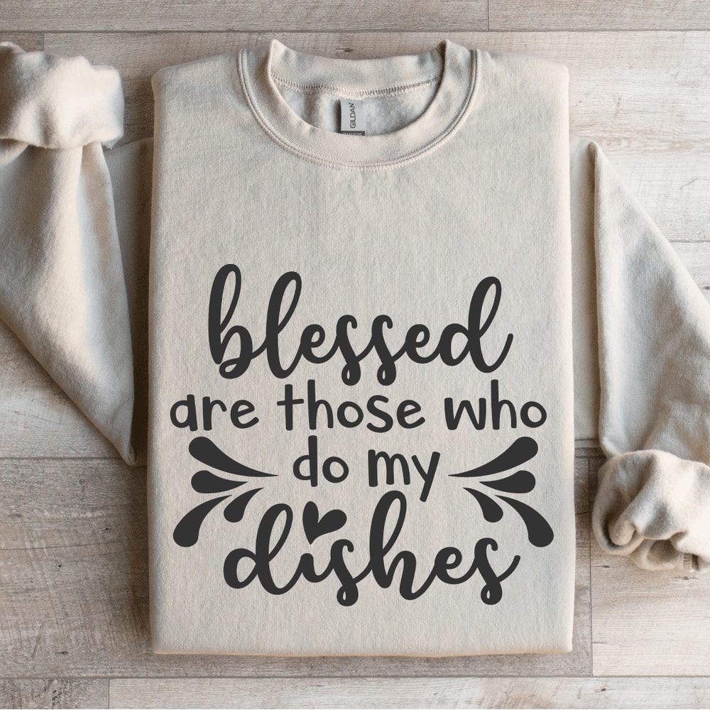 Blessed Are Those Who Do My Dishes Sweatshirt 4