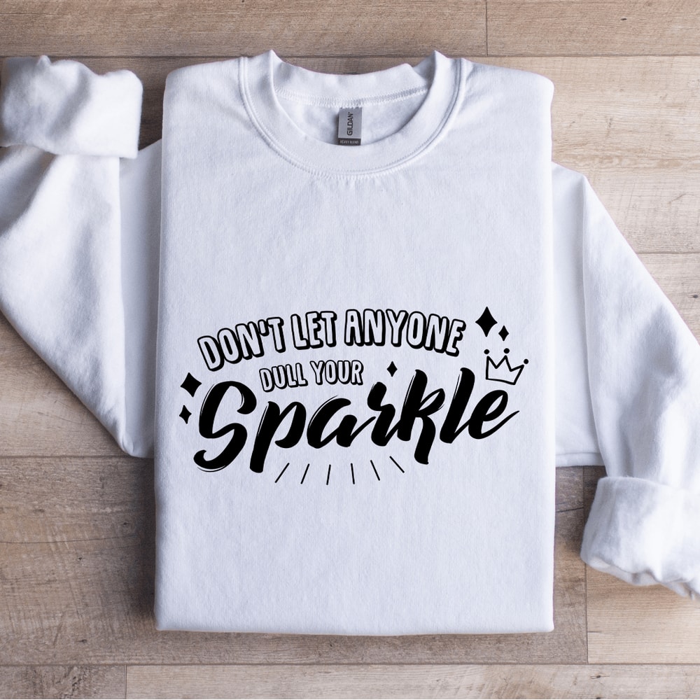 Dont Let Anyone Dull Your Sparkle Sweatshirt 1