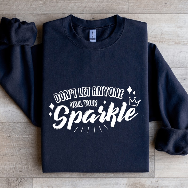 Dont Let Anyone Dull Your Sparkle Sweatshirt 2