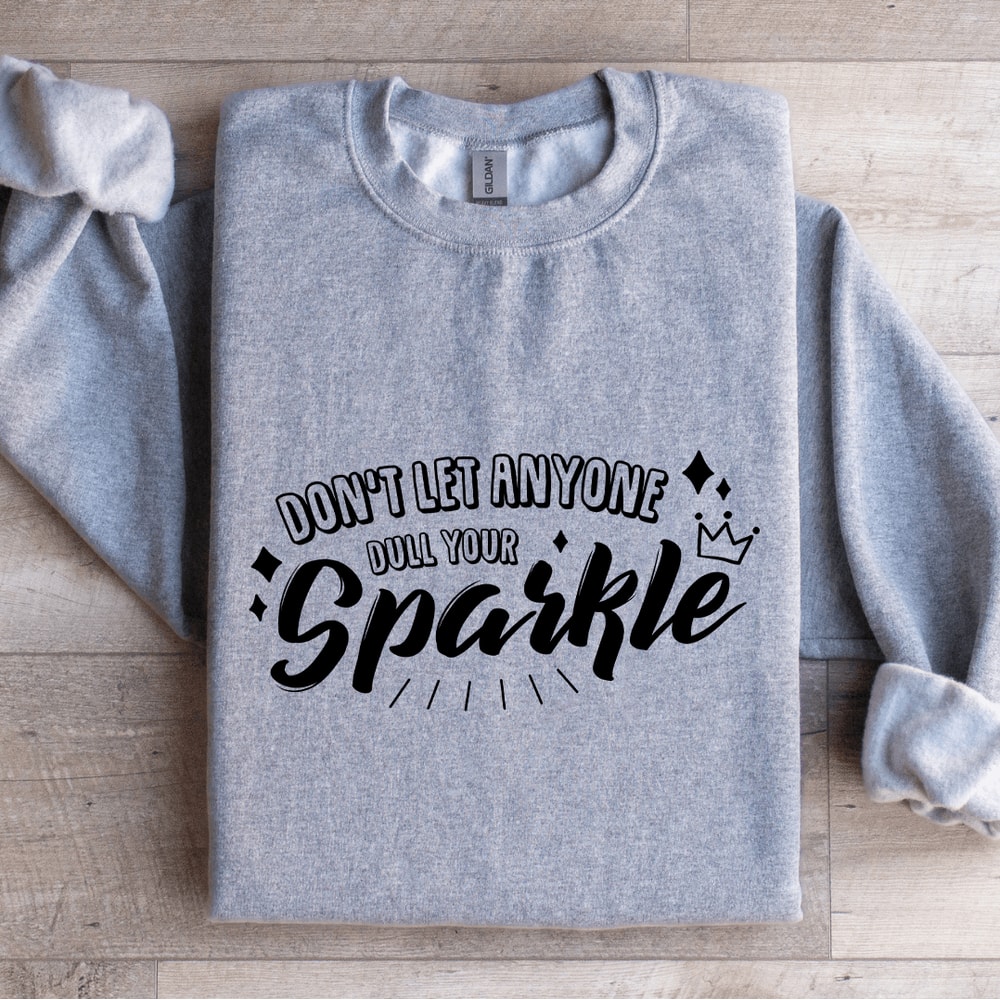 Dont Let Anyone Dull Your Sparkle Sweatshirt 3