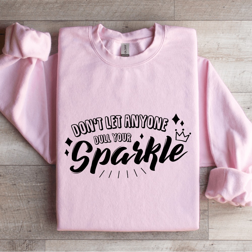 Dont Let Anyone Dull Your Sparkle Sweatshirt 0