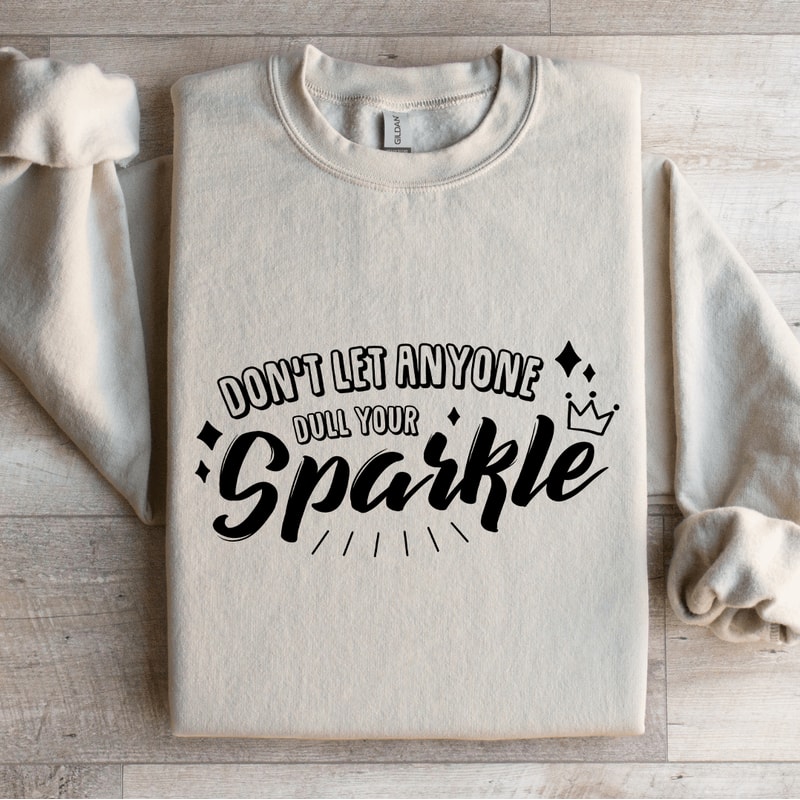 Dont Let Anyone Dull Your Sparkle Sweatshirt 4